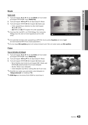 Page 10743Svenska
04Avancera\fe	funktionerMusik
Spela	musik
1.	Tryck på knappen ◄ eller ► \för att välja Musik och tryck sedan 
på knappen ENTER
E i menyn Me\fia	Play\b
2.		 Tryck på knappen ◄/►/▲/▼ \för att välja önsk\yad fil i fillistan\b
3.	 Tryck på knappen ENTER
E eller knappen � (Spela upp)\b
 
– Under uppspelning a\yv videorkan du söka\y med knappen  
◄ och ► button\b
 
–
� (REW) och µ (FF) \fungerar inte\y under uppspelning\b\y
 
✎Visar bara \filer med MP3- och PCM-\filtillägg\b Filer med andra...