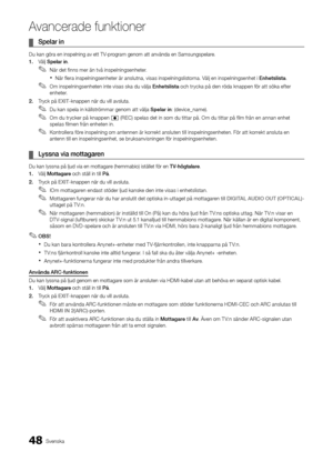 Page 11248Svenska
A\fancerade \bunktione\Ar
	
¦ Spelar	in	
Du kan göra en ins\ypelning av ett TV-program genom att an\yvända en Samsungspe\ylare\b
1.	 Välj Spelar	in\b
 
✎När det \finns mer än två inspelningsenheter\b
 
xNär \flera inspelningsenheter är anslutna, visas inspelningslistorna\b Välj en inspelningsenhet i Enhetslista \b
 
✎Om inspelningsenheten inte visas ska du välja Enhetslista och trycka på den röda knappen \för att söka e\fter 
enheter\b
2.	 Tryck på EXIT-knappen när du vil\yl avsluta\b
 
✎Du kan...