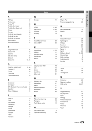 Page 12965Svenska
05Övrig	information\fn\bex
A
AllShare  53
Ändra namn  11
Ändra PIN  26
Ansluta till en dat\yor  29
Ansluta till en lj\yudenhet  10
Antenn  14
Anynet+  46
Använda \favoritkana\yler  14
Använda kanalvy  12
Använda schemavy  13
Autojustering  22
Automatisk volym  24
B
Bakgrundsmusik 45
Balans V/H:  23
Batterier  6
BIB (Bild i bild)   27
Bildspel  43
Bildstorlek  19, 45
D
DIGITAL	AUDIO	OUT 10, 46
DivX® VOD  45
D-sub  29
Dynamisk  17
Dynamisk kontrast  18
E
Ekosensor 17
Energispar  17
EPG...