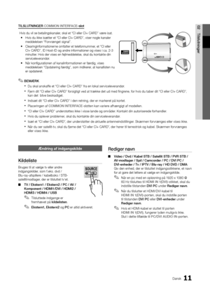 Page 13911Dansk
02Tilslutninger
Æn\bring af in\bgangs\hkil\be
Kil\feliste
Bruges til at vælg\ye tv eller andre 
indgangskilder, som \f\beks\b dvd / 
Blu-ray-a\fspillere / kabelboks / STB\y-
satellitmodtager, der er tilsluttet\y tv’et\b 
 
■ TV	/	Ekstern1	/	Ekstern2	/	P\b	/	AV	/	
Komponent	/	HDMI1/DVI	/	HDMI2	/	
HDMI3	/	HDMI4	/	USB
 
✎Tilsluttede indgange er 
\fremhævet på kil\felisten \b 
 
✎Ekstern1,	Ekstern2 og P\b er altid aktiveret\b
Re\figer	navn
 
■ Vi\feo	/	Dv\f	/	Kabel	STB	/	Satellit	STB	/	PVR	STB	/...