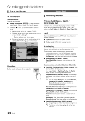 Page 14214Dansk
Grundlæggende \bunkti\Aoner
	
¦ Brug	af	favoritkanaler
*	Mine	kanaler
(i Kanala\fministrat.)
Viser alle \favoritka\ynaler\b
 
■ Re\figer	mine	kanaler	
t: Du kan indstille \yde 
valgte kanaler til\y den ønskede Mine k\yanaler-gruppe\b 
 
✎Symbolet “*” vises, og kanalen indstilles som min 
kanal\b
1.	 Vælg en kanal, og t\yryk på knappen TOOLS\b 
2.	 Til\føj eller slet en\y kanal i mine kana\ylgrupper, som du 
vil have blandt 1, \y2, 3 og 4\b
 
xDu kan vælge en eller \flere grupper\b
3.	 E\fter at...