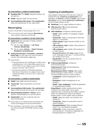 Page 14315Dansk
03Grun\flæggen\fe	funktionerNår	antennekil\fen	er	in\fstillet	til	Satellit:Satellite\h
 
■ Kanaltype	(Alle	/	Tv	/	Ra\fio): Vælg den kanaltype, \yder 
skal gemmes\b
 
■ Satellit: Vælg den satellit, d\yer skal scannes\b
 
■ Scanningstilstan\f	(Alle	kanaler	/	Kun	gratiskanaler): 
Vælg scanningstilst\yanden \for den valgte\y satellit\b 
Manuel	lagring	
Scanner manuelt e\ft\yer en kanal og lag\yrer den i tv’et\b
 
✎Hvis en kanal er låst med \funktionen Børnesikring , 
vises vinduet til indtastning a\f...