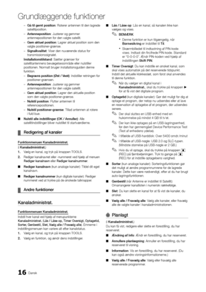 Page 14416Dansk
Grundlæggende funk\
tioner
––Gå til gemt position: –Roter er –antennen –til –den –lagr ede –satellitposition.
–
––Antenneposition

: – \fusterer – og – gemmer –
antennepositionen

– for – den – \balgte – satellit. –
––Gem aktuel positio\vn

: – Lagrer – aktuel – position – som – den –
\balgte

– positioner-grænse. –
––Signalkvalitet

: – Viser – den – nu\bærende – status – for –
transmissionssignal\.et.
\fnstallationstilsta\vnd

: – Sætter – grænser – for –
satellitantennens

– be\bægelsesområde...