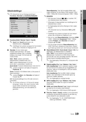 Page 14719Dansk
03Grun\flæggen\fe	funktioner
Billedindstillinger
Farvetone  : Normal   ►
Størrelse  : Auto - Bred
Skærmtilstand  : 16:9
Digitalt støjfilter  : Auto
MPEG-støjfilter   : Auto
HDMI, sort niveau  : Normal
Film  : Slukket
                                            ▼
U Flyt     E Enter    R Retur
Bille\fin\fstillinger\h
 
✎I PC-tilstand kan du kun \foretage ændringer i 
Farvetone,	Størrelse og Autobeskyttelsesti\f \b
 
■ Farvetone	(Kol\f	/	Normal	/	Varm1	/	Varm2)
 
✎Varm1 eller Varm2 deaktiveres, når...