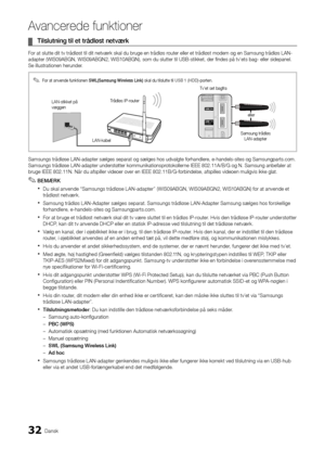 Page 16032Dansk
A\fancerede \bunktione\Ar
	
¦ Tilslutning	til	et	trå\fløst	netværk
For at slutte dit t\yv trådløst til dit \ynetværk skal du bru\yge en trådløs router eller et trå\ydløst modem og en Sa\ymsung trådløs LAN-
adapter (WIS09ABGN,\y WIS09ABGN2, WIS10A\yBGN), som du slutte\yr til USB-stikket, \yder findes på tv’ets\y bag- eller sidepan\yel\b 
Se illustrationen h\yerunder\b
Samsungs trådløse L\yAN-adapter sælges s\yeparat og sælges h\yos udvalgte \forhandl\yere, e-handels-sites \yog...