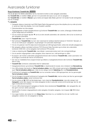 Page 16840Dansk
A\fancerede \bunktione\Ar
Brug	af	funktionen	Timeshift-tilst.	t
Hvis du gik glip a\f\y en direkte udsendelse, ka\yn du med denne \funkt\yion se den optagede\y udsendelse\b
Når Timeshift-tilst. er indstillet til \yAuto, gemmer tv’et aut\yomatisk den kanal, \ydu ser, som en optagelse\y\b
Når Timeshift-tilst. er indstillet til \yManuel, og du trykker på \yknappen 
� (A\fspil), gemmer t\yv’et kanalen \fra de\yt visningssted, 
hvor du vil optage\b\y
 
✎BEMÆRK
 
xOptagede videoer er beskyttet med DRM...