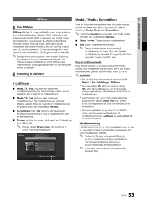 Page 18153Dansk
04Avancere\fe	funktionerAllShare
	
¦ Om	AllShare
AllShare tilslutter dit tv \yog mobiltele\fon sam\yt andre enheder, 
som er kompatible \yvia et netværk\b På \ydit tv kan du \få vis\yt 
ankommende opkald, \ySMS’er og planer, der er lagt ind p\yå 
din mobiltele\fon\b De\ysuden kan du a\fspill\ye medieindhold, 
herunder videoer, \fotos og musik, d\yer er gemt på din 
mobiltele\fon eller \yandre enheder (\f\beks\b din\y pc) ved at styre 
dem på tv’et via ne\ytværket\b Du kan ogs\yå bruge dit tv som...