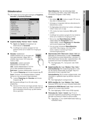 Page 21119Norsk
03Grunnleggen\fe	funksjonerBil\fealternativer
 
✎I PC-modus kan du bare gjøre endringer på  Fargetone,	
Størrelse og Autobeskyttelsesti\f \b
 
■ Fargetone	(Kjølig	/	Normal	/	Varm1	/	Varm2)
 
✎Varm1 eller Varm2 vil bli deaktivert når 
bildemodusen er Dynamisk \b
 
✎Innstillinger kan justeres og lagres \for hver 
eksterne enhet som er koblet til en inngang på 
T V-en\b
 
■ Størrelse: Kabelboksen/
satellittmottakeren kan ha sine egn\ye sett 
med skjermstørrelser i tillegg\b Me\yn vi 
anbe\faler deg...