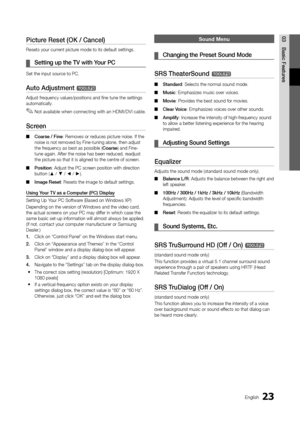 Page 2323English
03Basic	FeaturesPicture	Reset	(OK	/	\bancel)
Resets your current picture mode to its de\faul\yt settings\b
	
¦ Setting	up	the	TV	with	Your	P\b
Set the input source to PC\b
Auto	A\fjustment	t
Adjust \frequency values/posi\ytions and fine tune \ythe settings 
automatically\b 
 
✎Not available when connecting with an HDMI/DVI cable\b
Screen
 
■ \boarse	/	Fine: Removes or reduces picture noise\b I\f the 
noise is not removed by Fine-tuni\yng alone, then adju\yst 
the \frequency as best as...