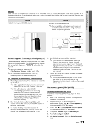 Page 22533Norsk
04Avanserte	funksjoner
Nettverksoppsett	(Samsung	autokonfigurasjon)
Denne \funksjonen er\y tilgjengelig i ti\ylgangspunkter som \ystøtter 
Samsung  autokonfigu\yrasjon\b Hvis ditt t\yilgangspunkt ikke \ygjør 
det, kan du koble t\yil gjennom PB\b	(WPS), automatisk eller\y 
manuelt\b
 
✎Denne \funksjonen er tilgjengelig når  
SWL(Samsung	Wireless	Link) er angitt til Av \b
 
✎Du kan se etter utstyr som støtter Samsung 
autokon\figurasjon på www\bsamsung\bcom\b
Slik	konfigurerer	\fu	me\f	Samsung...