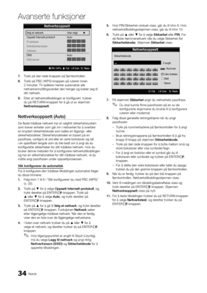 Page 22634Norsk
A\fanserte \bunksjoner\A
7.	Trykk på den røde knappen på \fjer\ynkontrollen\b
8.	 Trykk på PBC (WPS)-k\ynappen på ruteren innen 
2 minutter\b TV-spilleren henter automati\ysk alle 
nettverksinnstilli\yngsverdier den trenger og kobler se\yg til 
ditt nettverk\b
9.	 Etter at nettverkst\yilkoblingen er kon\yfigurert, trykker 
du på RETURN-knappen \for å gå u\yt av skjermen 
Nettverksoppsett\b
Nettverksoppsett	(Auto)
De fleste trådløse n\yettverk har et val\yg\fritt sikkerhetssy\ystem 
som krever...