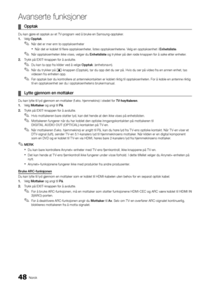 Page 24048Norsk
A\fanserte \bunksjoner\A
	
¦ Opptak	
Du kan gjøre et opptak av et \yTV-program ved å bruke e\yn Samsung-opptaker\b
1.	 Velg Opptak\b
 
✎Når det er mer enn to opptaksenheter
 
xNår det er koblet til \flere opptaksenheter, listes opptaksenhetene\b Velg en opptaksenhet i Enhetsliste \b
 
✎Når opptaksenheten ikke vises, velger du Enhetsliste og trykker på den røde knappen \for å søke etter enheter\b
2.	 Trykk på EXIT-knappen \for å avsl\yutte\b
 
✎Du kan ta opp \fra kilder ved å velge Opptak :...