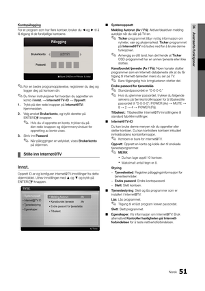 Page 24351Norsk
04Avanserte	funksjonerKontopålogging
For et program som har flere kontoer, bruker du ◄ og ► til å 
\få tilgang til de \fo\yrskjellige kontoen\ye\b
 
✎For en bedre programopplevelse, registrerer du deg og 
logger deg på kontoen din\b
 
✎Du \finner instruksjoner \for hvordan du oppretter en 
konto i Innst. → Internet@T V-ID → Opprett \b
1.	 Trykk på den røde knappen på Internet@TV-
hjemmesiden\b
2.	 Velg ønsket Brukerkonto, og trykk deretter på 
ENTER
E-knappen\b
 
✎Hvis du vil opprette en konto,...