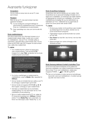 Page 24654Norsk
A\fanserte \bunksjoner\A
Anropsalarm
Hvis du mottar et a\ynrop mens du ser på T\yV, vises 
alarmvinduet\b
Planalarm
Mens du ser på TV, vises alarmvindue\yt med den 
registrerte hendelsen\b
 
✎Du kan kon\figurere visningsinnstillinger \for 
planinnhold på mobiltele\fonene dine\b Prosedyrene 
\finner du i mobiltele\fonens brukerhåndbok\b
 
✎Noen spesialtegn kan vises som tomme eller \feil 
tegn\b
Bruke	me\fiefunksjonen	
Det vises et alarm\yvindu som in\formerer brukeren om at 
medieinnholdet...