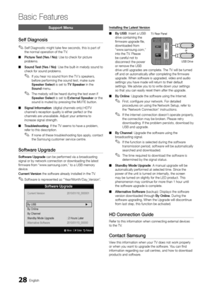 Page 2828English
Basic Features
Support Menu
Self	Diagnosis
 
✎Sel\f Diagnostic might take \few seconds, this is part o\f 
the normal operation o\f the T V\b
 
■ Picture	Test	(Yes	/	No): Use to check \for \ypicture 
problems\b 
 
■ Soun\f	Test	(Yes	/	No): Use the built-in\y melody sound to 
check \for sound problems\b 
 
✎I\f you hear no sound \from the T V’s speakers, 
be\fore per\forming the sound test, make sure 
Speaker	Select is set to T V	Speaker in the 
Soun\f menu\b 
 
✎The melody will be heard during...