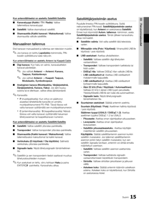 Page 27115Suomi
03Perusominaisuu\fetKun	antennilähteeksi	on	asetettu	Satelliitti:Satell\hite
 
■ Kanavatyyppi	(Kaikki	/	TV	/	Ra\fio): Valitse 
tallennettava kana\yvatyyppi\b
 
■ Satelliitti: Valitse skannattava\yt satelliitit\b
 
■ Skannaustila	(Kaikki	kanavat	/	Maksuttomat): Valitse 
skannaustila valit\yulle satelliitille\y\b 
Manuaalinen	tallennus	
Etsii kanavan manuaalisesti ja tallentaa sen television muistiin\b
 
✎Jos kanava on lukittu Lapsilukko -toiminnolla, PIN-
koodin syöttöikkuna tulee näkyviin\b
Kun...