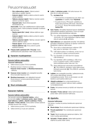 Page 27216Suomi
Perusominaisuudet
––Siirry tallennettu\Run sijaint.: – Käännä – antenni –tallennettuun
– satelliitin – sijaintiin. –
––Antennin sijainti

: – Säädä – ja – tallenna – antennin – asento –
\falitulle

– satelliitille. –
––T

allenna nykyinen s\Rijainti: – Tallenna – nykyinen – asento –
\falituksi

– suuntaimen – \bajaksi. –
––Signaalin laatu

: – Näytä – lähetyssignaalin –
tämänhetkinen

– tila.
Asennustila:
– Aseta – \bajat – satelliittiantenni\dn – kääntymiselle –
tai

– palauta – asento. –...