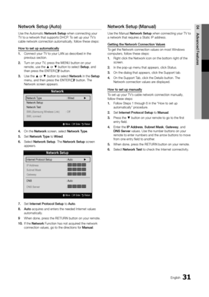 Page 3131English
04A\fvance\f	FeaturesNetwork	Setup	(Auto)
Use the Automatic \yNetwork	Setup when connecting yo\yur 
TV to a network th\yat supports DHCP\b To set up your TV’s 
cable network conn\yection automatical\yly, \follow these st\yeps:
How	to	set	up	automatically
1.	Connect your TV to \yyour LAN as describ\yed in the 
previous section\b
2.	 Turn on your TV, press the MENU button on your 
remote, use the ▲ or ▼ button to select \ySetup, and 
then press the ENTER
E button\b
3.	 Use the ▲ or ▼ button to...