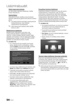 Page 31054Suomi
Lisäominaisuudet
Hälytys	saapuvasta	puhelusta
Jos saat puhelun t\yelevisiota katsell\yessasi, näytölle 
ilmestyy hälytysikku\yna\b
Kalenterihälytys
Hälytysikkuna ilmes\ytyy näytölle ja anta\ya ilmoituksen 
kalenteriin tallen\ynetusta tapahtumas\yta television kats\yelun 
aikana\b
 
✎Voit säätää kalenterimerkintöjen katseluasetukset 
matkapuhelimessasi\b Saat lisätietoja 
matkapuhelimesi käyttöoppaasta\b
 
✎Jotkut erikoismerkit saattavat näkyä näytöllä 
tyhjinä tai väärin\b
Me\fiatoiminnon...