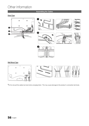 Page 5656English
Other In\bormation
Assembling the Cabl\hes
Stan\f	Type
3
1
2
1
2
3
Wall-Mount	Type
 
✎Do not pull the cables too hard when arranging them\b This may cause damage to the product’s connection terminals\b
[N-Euro]BN68-02590E-03L05.indb   562010-05-17   오후 5:44:09Downloaded From TV-Manual.com ManualL 