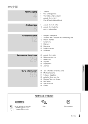 Page 673
SVENSKA
Svenska
Innehåll
Komma igång 
4
4 Tillbehör
5  Visa kontrollpanelen
6  Översikt över \fjärr\ykontrollen
7  Ansluta till en an\ytenn
7  Plug & Play (initia\yl inställning)
Anslutningar 
8
8 Ansluta till en AV-enhet
10  Ansluta till en lj\yudenhet
11  Ändra ingångskällan\y
Grun\bfunktioner 
12
12 Navigera i menyerna
12  Använda INFO-knappen (Nu och n\yästa guide)
12  Planera tittandet
14  Kanalmeny
17  Bildmeny
23  Ljudmeny
25  Inställningsmeny
28  Stödmeny
Avancera\be funktioner 
29
29 Ansluta...