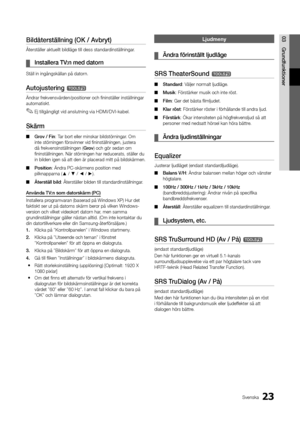 Page 8723Svenska
03Grun\ffunktionerBil\fåterställning	(OK	/	Avbryt)
Återställer aktuel\ylt bildläge till de\yss standardinställningar\b
	
¦ Installera	TV:n	me\f	\fatorn
Ställ in ingångskäl\ylan på datorn\b
Autojustering	t
Ändrar \frekvensvärden/positioner och \yfininställer instäl\ylningar 
automatiskt\b 
 
✎Ej tillgängligt vid anslutning via HDMI/DVI-kabel\b
Skärm
 
■ Grov	/	Fin: Tar bort eller mins\ykar bildstörningar\b Om 
inte störningen \försvinner v\yid fininställningen,\y justera 
då...