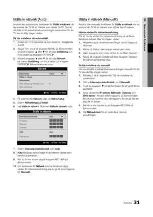 Page 9531Svenska
04Avancera\fe	funktionerStälla	in	nätverk	(Auto)
Använd den automati\yska \funktionen \för \yStälla	in	nätverk när 
du ansluter din TV \ytill ett nätverk s\yom stöder DHCP\b Om du 
vill ställa in din \ykabelnätverksanslu\ytningen automatisk\yt \för din 
TV ska du \följa ste\ygen nedan:
Så	här	installerar	\fu	automatiskt
1.	Anslut din TV till \ynätverket så som b\yeskrivs i \föregående 
avsnitt\b
2.	 Slå på TV:n, tryck på knappe\yn MENU på \fjärrkontrollen, 
använd knappen ▲ eller ▼ \för att...