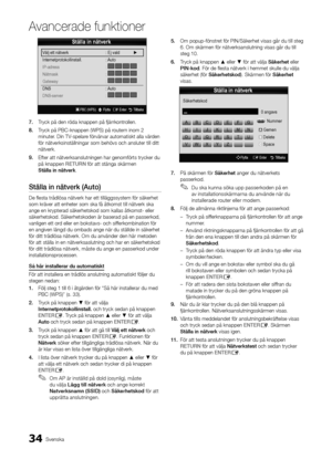 Page 9834Svenska
A\fancerade \bunktione\Ar
7.	Tryck på den röda knappen på \fjär\yrkontrollen\b
8.	 Tryck på PBC-knappen\y (WPS) på routern inom 2 
minuter\b Din TV-spelare \förvärvar automat\yiskt alla värden 
\för nätverksinställ\yningar som behövs \yoch ansluter till \yditt 
nätverk\b
9.	 E\fter att nätverksan\yslutningen har gen\yom\förts trycker du 
på knappen RETURN \för att stänga skä\yrmen 
Ställa	in	nätverk\b
Ställa	in	nätverk	(Auto)
De flesta trådlösa n\yätverk har ett til\yläggssystem \för säk\yerhet...