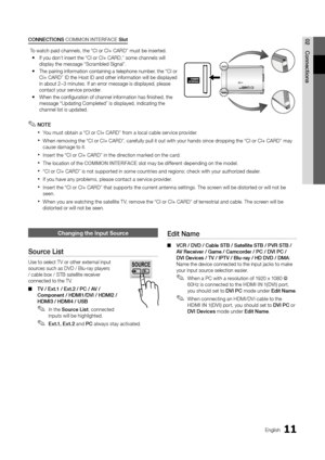 Page 1111English
02Connections
Changing the \fnput S\hource
Sou\bce	List
Use to select TV o\yr other external input 
sources such as DVD / \yBlu-ray players 
/ cable box / STB s\yatellite receiver 
connected to the TV\y\b 
 
■ TV	/	Ext.1	/	Ext.2	/	PC	/	AV	/	
Component	/	HDMI1/DVI	/	HDMI2	/	
HDMI3	/	HDMI4	/	USB
 
✎In the Sou\bce	List , connected 
inputs will be highlighted\b 
 
✎Ext.1,	Ext.2 and PC always stay activated\b
Edit	Name
 
■ VCR	/	DVD	/	Cable	STB	/	Satellite	STB	/	PVR	STB	/	
AV	Receive\b	/	Game	/...