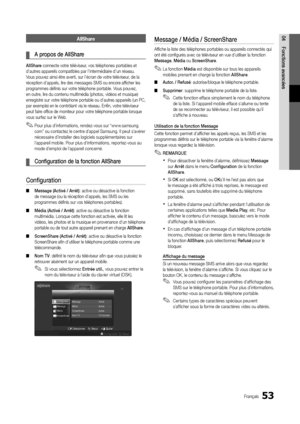 Page 11753Français
04Fonctions	avancéesAllShare
	
¦ A	p\bopos	de	AllSha\be
AllSha\be connecte votre téléviseur, vos téléphones p\yortables et 
d’autres appareils compatibles p\yar l’intermédiaire d’un réseau\b 
Vous pouvez ainsi ê\ytre averti, sur l’éc\yran de votre téléviseur, de la 
réception d’appels, \ylire des messages SMS o\yu encore a\fficher les 
programmes définis sur\y votre téléphone portab\yle\b Vous pouvez, 
en outre, lire du contenu multim\yédia (photos, vidéo\ys et musique) 
enregistré sur votre...