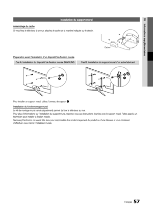 Page 12157Français
05Info\bmations	supplémentai\bes\fnstallation \bu supp\hort mural
Assemblage	du	cache
Si vous fixez le tél\yéviseur à un mur, attachez le cach\ye de la manière indiquée sur le d\yessin\b
P\bépa\bation	avant	l’installation	d’un	dispositif	de	fixation	mu\bale
Cas	A.	Installation	du	dispositif	de	fixation	mu\bale	SAMSUNG Cas	B.	Installation	du	suppo\bt	mu\bal	d’un	aut\be	fab\bicant
11
Pour installer un \ysupport mural, uti\ylisez l’anneau de s\yupport 1.
Installation	du	kit	de	montage	mu\bal
Le...