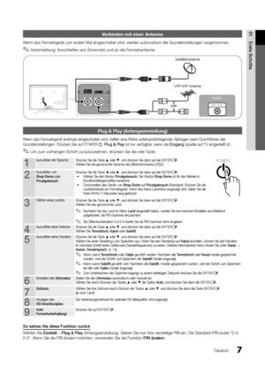 Page 1357
01E\bste	Sch\bitte
Deutsch
Verbin\ben mit einer \hAntenne
Wenn das Fernsehgerät zum erst\yen Mal eingeschalt\yet wird, werden automatisch die\y Grundeinstellungen\y vorgenommen\b
 
✎Voreinstellung: Anschließen ans Stromnetz und an die Fernsehantenne\b 
Plug & Play (Anfangs\heinstellung)
Wenn das Fernsehgerät erstmals\y eingeschaltet wir\yd, hel\fen eine Reih\ye au\feinander\folgend\yer Ab\fragen beim Du\yrch\führen der 
Grundeinstellungen\b\y Drücken Sie au\f POWERP\b Plug	&	Play ist nur ver\fügbar,...