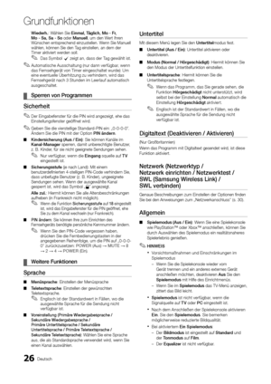 Page 15426Deutsch
Grund\bunktionen
Wiede\bh.: Wählen Sie	Einmal,	Täglich,	Mo	\f	F\b,	
Mo	\f	Sa,	Sa	\f	So oder Manuell, um den Wert Ihren 
Wünschen entsprechend einzustellen\y\b Wenn Sie Manuell 
wählen, können Sie \yden Tag einstellen, an \ydem der 
Timer aktiviert wer\yden soll\b
 
✎Das Symbol c zeigt an, dass der Tag gewählt ist\b
 
✎Automatische Ausschaltung (nur dann ver\fügbar, wenn 
das Fernsehgerät von Timer eingeschaltet wurde): Um 
eine eventuelle Überhitzung zu verhindern, wird das 
Fernsehgerät nach 3...