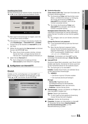 Page 17951Deutsch
04E\bweite\bte	FunktionenAnmeldung	beim	Konto
Bei einer Anwendung\y mit mehreren Konten verwenden\y Sie 
◄ und ► \für den Zugri\f\f au\f die verschiede\ynen Konten\b
 
✎Mehr Spaß mit Anwendungen ist möglich, wenn Sie 
sich bei Ihrem Konto anmelden\b
 
✎In\formationen zum Anlegen eines Kontos erhalten Sie 
unter Einstellungen → Inte\bnet@T V\fID → E\bstellen \b
1.	 Drücken Sie au\f der \yStarteite von Inte\bnet@TV au\f die 
rote Taste\b
2.	 Wählen Sie das gewün\yschte Use\b	account und drücken...