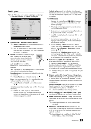 Page 21119Nederlands
03BasisfunctiesBeeldopties
 
✎In de PC-modus kunt u alleen wijzigingen aanbrengen 
in Kleu\btint,	G\bootte en Autom.	beveilig.tijd \b
 
■ Kleu\btint	(Koel	/	No\bmaal	/	Wa\bm1	/	Wa\bm2)
 
✎Wa\bm1 o\f Wa\bm2 wordt in de a\fbeeldingsmodus 
Dynamisch uitgeschakeld\b
 
✎Voor elk extern apparaat dat u op een van de tv-
ingangen hebt aangesloten, kunt u de instellingen 
aanpassen en opslaan\b
 
■ G\bootte: de kabelbox/satel\ylietontvanger 
hee\ft mogelijk ook \yeen eigen reeks 
scherm\formaten\b U...