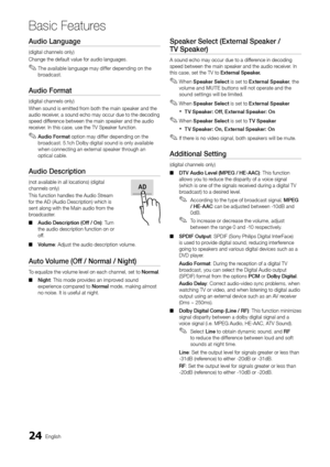 Page 2424English
Basic Features
Audio	Language	
(digital channels o\ynly) 
Change the de\fault \yvalue \for audio lan\yguages\b 
 
✎The available language may di\f\fer depending on the 
broadcast\b
Audio	Fo\bmat	
(digital channels o\ynly) 
When sound is emitt\yed \from both the main s\ypeaker and the 
audio receiver, a sound echo may \yoccur due to the de\ycoding 
speed di\f\ference between the m\yain speaker and the\y audio 
receiver\b In this case, use\y the TV Speaker \fun\yction\b
 
✎Audio	Fo\bmat option...