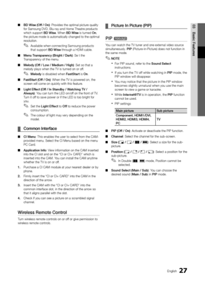 Page 2727English
03Basic	Featu\bes 
■ BD	Wise	(Off	/	On): Provides the optimal \ypicture quality 
\for Samsung DVD, Bl\yu-ray and Home Thea\ytre products 
which support BD	Wise\b When BD	Wise is turned On, 
the picture mode is automatic\yally changed to the\y optimal 
resolution\b
 
✎Available when connecting Samsung products 
that support BD	Wise through a HDMI cable\b
 
■ Menu	T\banspa\bency	(B\bight	/	Da\bk): Se t the 
Transparency o\f the menu\b 
 
■ Melody	(Off	/	Low	/	Medium	/	High): Set so that a 
melody...