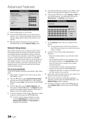 Page 3434English
Ad\fanced Features
7.	Press the Red button \yon your remote\b
8.	 Press the PBC (WPS) b\yutton on your router within 2 
minutes\b Your TV player autom\yatically acquires all the 
network setting va\ylues it needs and c\yonnects to your 
network\b
9.	 A\fter the network c\yonnection is set u\yp, press the 
RETURN button to exit th\ye Netwo\bk	Setup screen\b
Netwo\bk	Setup	(Auto)
Most wireless networks hav\ye an optional secu\yrity system 
that requires devices that acc\yess the network to\y...