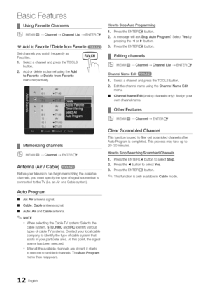 Page 12  
BasicFeatures 
UsingFavoriteChannels 
(_MENUiTr]_Channel--_ChannelList--_EN°(°ERIZ_ 
AddtoFavorite/DeletefromFavorite 
Setchannelsyouwatchfrequentlyas 
Favorites, 
1.SelectachannelandpresstheTOOLS 
button, 
2.AddordeleteachannelusingtheAdd 
toFavoriteorDeletefromFavorite 
menurespectively, HowtoStopAutoProgramming 
1.PresstheENTERIZ_button. 
2.AmessagewillaskStopAutoProgram?SelectYesby 
pressingthe_1orI_button. 
3.PresstheENTERIZ_button. 
Editingchannels...