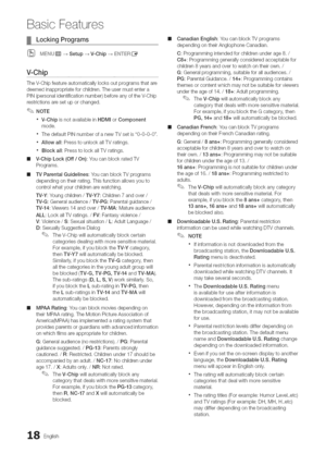 Page 18  
BasicFeatures 
LockingPrograms 
(_MENUrIR-_Setup-_V-Chip-__N°_T_E_ 
V-ChiP............................................................................................................................................................................................. 
TheV-Chipfeatureautomaticallylocksoutprogramsthatare 
deemedinappropriateforchildren.Theusermustentera 
PIN(personalidentificationnumber)beforeanyoftheV-Chip 
restrictionsaresetuporchanged. 
NOTE 
V-ChipisnotavailableinHDMmorComponent 
mode....
