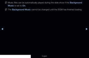 Page 259◀▶
English
 
NMusic files can be automatically played during the slide show if the Background 
Music is set to On.
 
NThe Background Music cannot be changed until the BGM has finished loading.
  