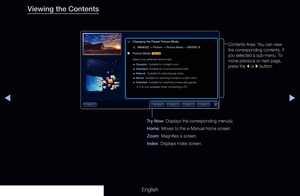 Page 314◀◀▶
English
Viewing the Contents
Contents Area: You can view 
the corresponding contents, if 
you selected a sub-menu. To 
move previous or next page, 
press the l or r button.
Try Now: Displays the corresponding menu(s).
Home: Moves to the e-Manual home screen.
Zoom: Magnifies a screen. 
Index: Displays index screen. 
❑
Changing the Preset Picture Mode
 
O MENU
m 
→  Picture 
→ Picture Mode 
→ ENTER
E
 
■
Picture Mode  t
Select your preferred picture type.
 
● Dynamic: Suitable for a bright room.
 
●...
