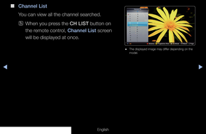 Page 10◀◀▶
English
 
■
Channel List
You can view all the channel searched.
 
OWhen you press the CH LIST button on 
the remote control, Channel List screen 
will be displayed at once.
 
● The displayed image may differ depending on the 
model.
2  B 
3  C
4  D
5 ENo Informatio n
6                    F
7                    G
8                    H
9                     I
10                  J
11                   K
12                  L
1                  
 A
Channel List
All
Air a Antenna   
{ Programme View...