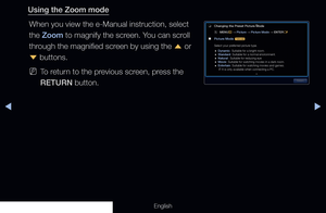 Page 315◀▶
English
Using the Zoom mode
When you view the e-Manual instruction, select 
the Zoom to magnify the screen. You can scroll 
through the magnified screen by using the  u or 
d  buttons.
 
NTo return to the previous screen, press the 
RETURN button.
 
❑
Changing the Preset Picture Mode
 
O MENU
m 
→  Picture 
→ Picture Mode 
→ ENTER
E
 
■
Picture Mode  t
Select your preferred picture type.
 
● Dynamic: Suitable for a bright room.
 
● Standard: Suitable for a normal environment.
 
● Natural
 : Suitable...