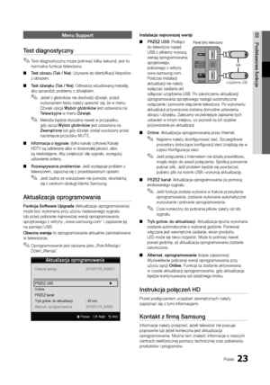 Page 13923Polski
03Podstawowe	funkcjeMenu Support
Test	diagnostyczny
 
✎Test diagnostyczny może potrwać kilka sekund, jest to 
normalna \funkcja telewizora\b
 
■ Test	ob\bazu	(Tak	/	Nie): Używane do identyfi\ykacji kłopotów 
z obrazem\b 
 
■ Test	dźwięku	(Tak	/	Nie): Odtwarza wbudowan\yą melodię, 
aby sprawdzić problemy z dźwiękiem\b \y
 
✎Jeżeli z głośników nie dochodzi dźwięk, przed 
wykonaniem testu należy upewnić się, że w menu 
Dźwięk opcja Wybó\b	głośników jest ustawiona na 
Telewizyjne w menu Dźwięk \b...