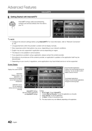 Page 4242 English 
 Ad\fanced Features 
  \fnternet@TV  
	
¦ 		Getting	Sta\bted	wit\dh	Inte\bnet@TV		
 
✎		
 
NOTE  		
 
x  Con\figure the network settings be\fore using   Inte\bnet@T V \b For more in\formation, re\fer to “Network Connection” 
(p\b 25)\b 
 
x Unsupported \fonts within the provider’s content will not display normally\b 
 
x Slow responses and/or interruptions may occur, depending on your network conditions\b 
 
x English may be only supported in application service depending on region\b 
 
x...