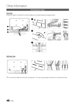 Page 4848English
Other In\bormation
Assembling the Cabl\hes
Stand	Type
Enclose the cables \yin the Cable Tie so that the cab\yles are not visible through the transparent stand\b
3
1
2
1
2
3
Wall\fMount	Type
 
✎Do not pull the cables too hard when arranging them\b This may cause damage to the product’s connection terminals\b
[UC6500_XH]BN68-02694B-00L05-1.indb   482010-02-27   오후 12:20:23Downloaded From TV-Manual.com ManualL 