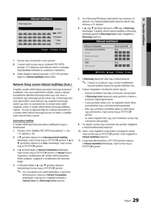 Page 8729Magyar
04Speciális	beállítások
7.	Nyomja meg a távirá\ynyítón a piros gombot\b
8.	 2 percen belül nyomja me\yg az útválasztó PB\yC (WPS) 
gombját\b A TV leját\yszója automatikusa\yn lekéri a szükség\yes 
hálózatbeállítási \yértékeket és csatl\yakozik a hálózatho\yz\b
9.	 Miután létrejött a hálózati k\yapcsolat, a RETURN gombbal 
lépjen ki a Hálózat	beállítása képernyőből\b
Netwo\bk	Setup	sc\been.Hálózat	beállítása	(Auto.)
A legtöbb vezeték \ynélküli hálózat op\ycionális biztonság\yi rendszerrel...