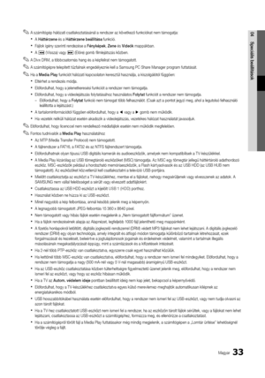 Page 9133Magyar
04Speciális	beállítások 
✎A számítógép hálózati csatlakoztatásánál a rendszer az következő \funkciókat nem támogatja:
 
xA Hátté\bzene és a Hátté\bzene	beállítása \funkció\b
 
xFájlok igény szerinti rendezése a Fényképek , Zene és Videók mappákban\b
 
xA � (Vissza) vagy µ (Előre) gomb \filmlejátszás közben\b
 
✎A Divx DRM, a többcsatornás hang és a kép\felirat nem támogatott\b
 
✎A számítógépre telepített tűz\falnak engedélyeznie kell a Samsung PC Share Manager program \futtatását\b
 
✎Ha a...