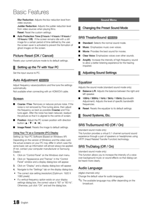 Page 1818English
Basic Features
Blur	Reduction: Adjusts the blur \yreduction level \from 
video sour ces\b
Judder
	 Reduction: Adjusts the judder\y reduction level 
\from video sources when playing fil\yms\b
Reset: Reset the custom\y settings\b
 ■ Auto

	 Protection 	 Time 	 (2 	 hours 	 / 	 4 	 hours 	 / 	 8 	 hours 	 / 	
10

	 hours 	 / 	 Off):  I\f the screen remains idle with a \ystill 
image \for a certain\y period o\f time defin\yed by the user, 
the screen saver is activ\yated to prevent the \formation\y...